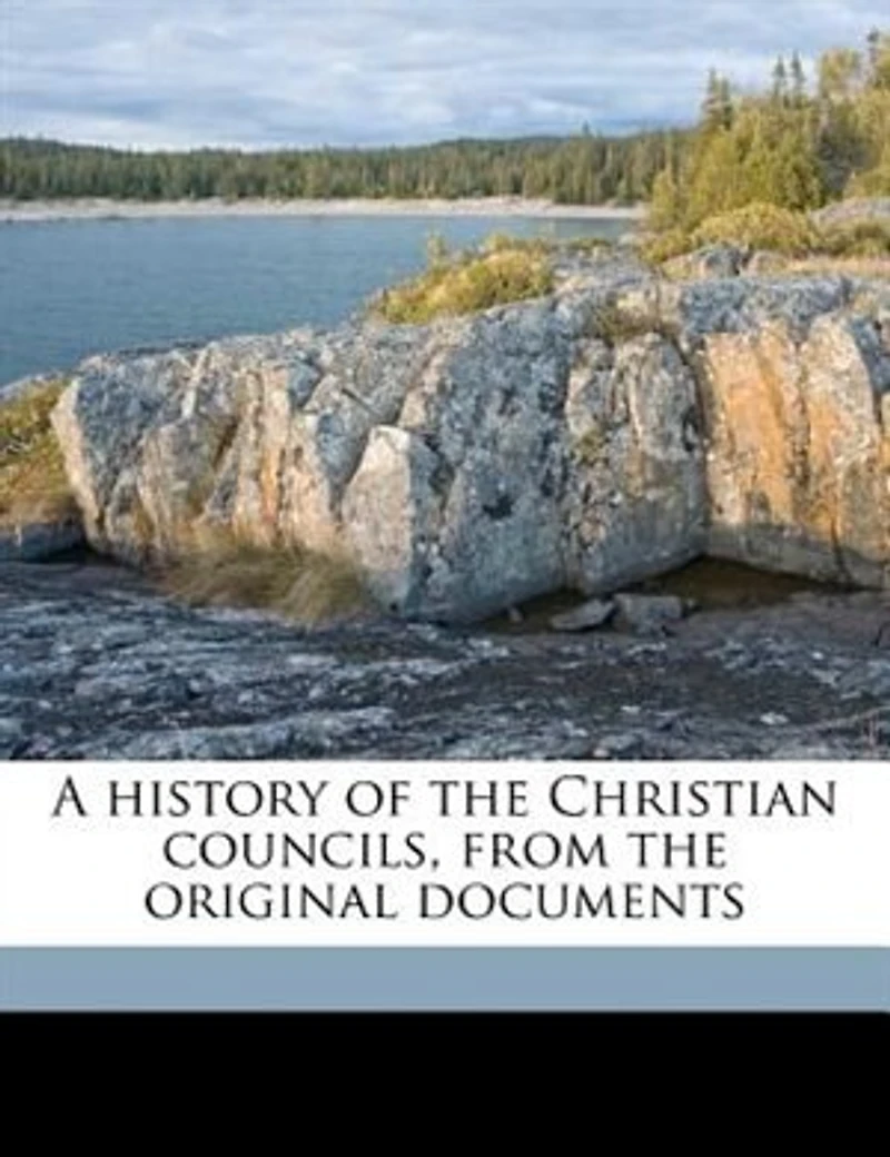 A History of the Christian Councils, From Original Documents