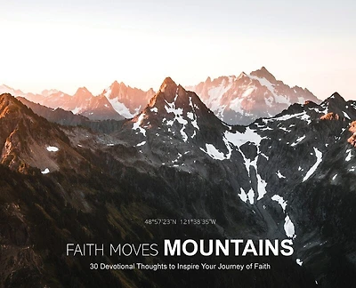 Faith Moves Mountains: 30 Devotional Thoughts To Inspire Your Journey Of Faith