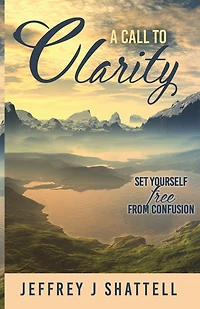 A Call to Clarity: Set Yourself Free from Confusion