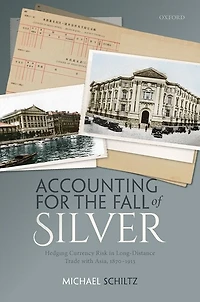 Accounting for the Fall of Silver: Hedging Currency Risk Long-Distance Trade with Asia, 1870-1913