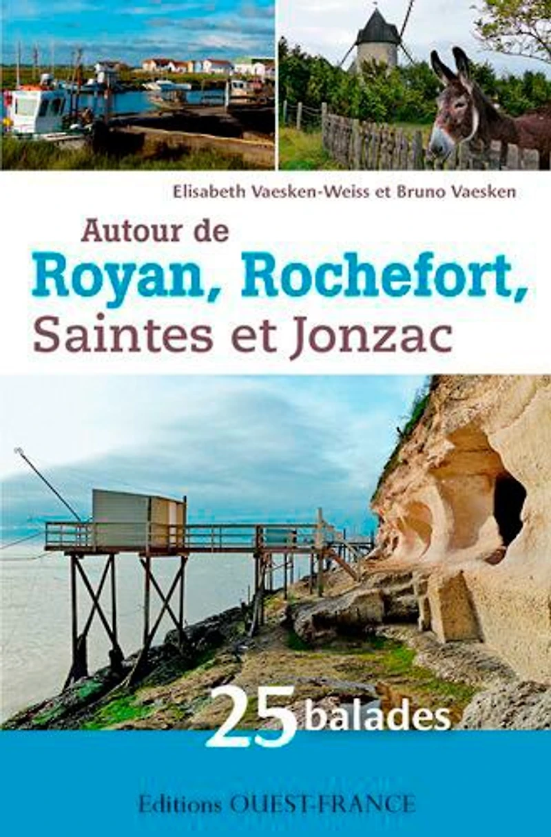 Autour de Royan, Rochefort, Saintes et Jonzac: 25 balades en Charente-Maritime