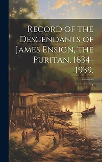 Record of the Descendants of James Ensign, the Puritan, 1634-1939.; 1