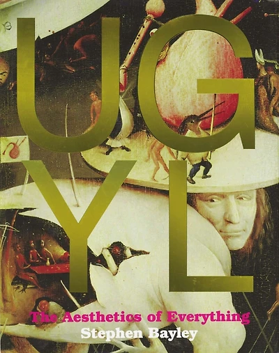 Ugly: The Aesthetics Of Everything