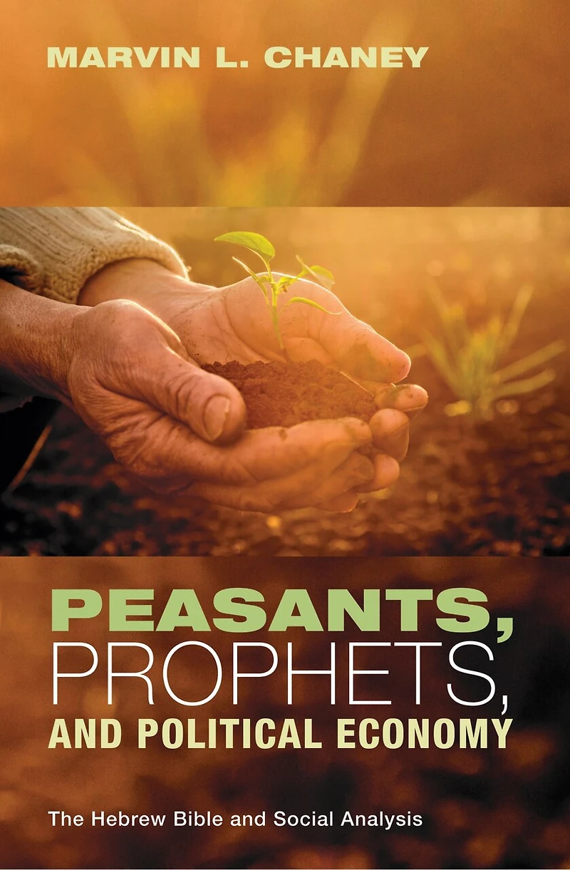 Peasants, Prophets, and Political Economy: The Hebrew Bible Social Analysis