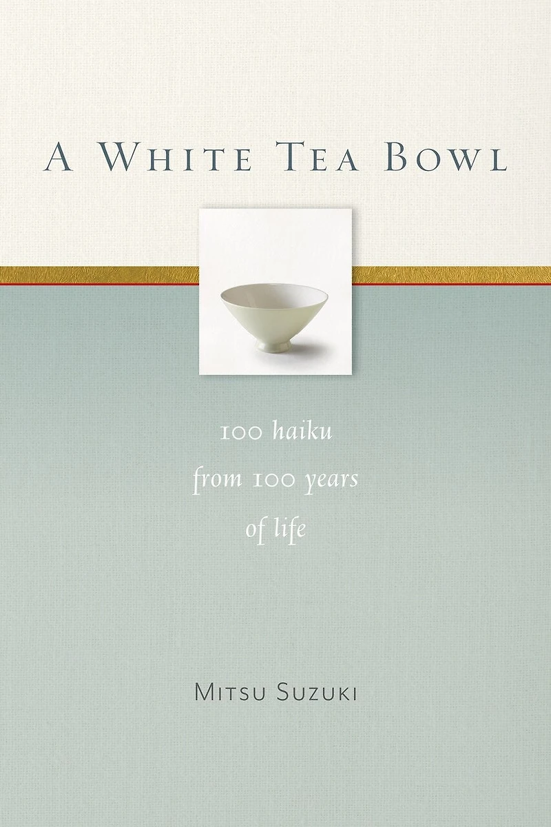 A White Tea Bowl: 100 Haiku from Years of Life