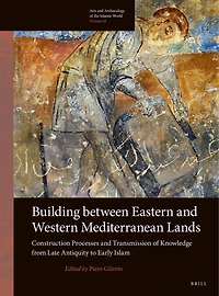 Building between Eastern and Western Mediterranean Lands: Construction Processes and Transmission of Knowledge from Late Antiquity to Early Islam
