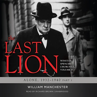 The Last Lion: Winston Spencer Churchill, Vol. 2: Alone, 1932–1940
