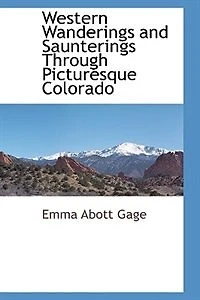 Western Wanderings and Saunterings Through Picturesque Colorado