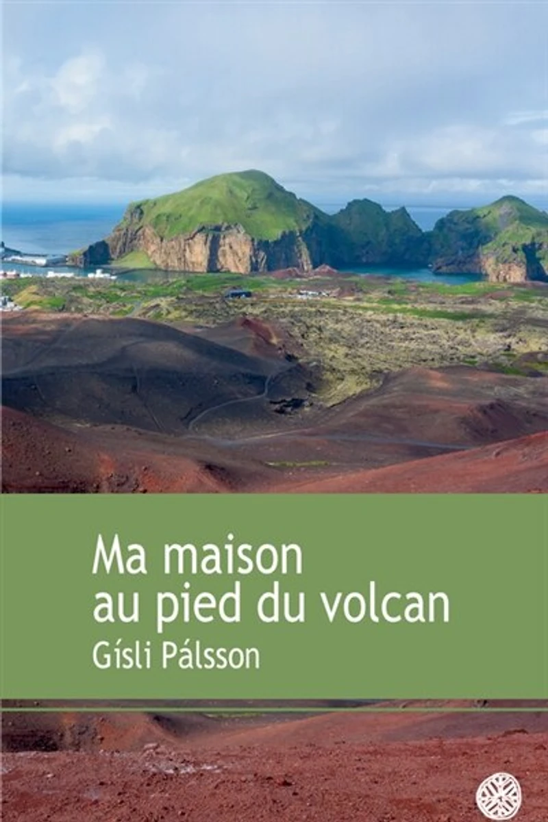 Ma maison au pied du volcan: récit
