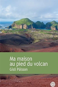 Ma maison au pied du volcan: récit