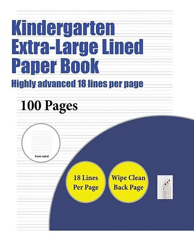 Kindergarten Extra-Large Lined Paper Book (Highly advanced 18 lines per page): A handwriting and cursive writing book with 100 pages of extra large 8.5 by 11.0 inch writing pract