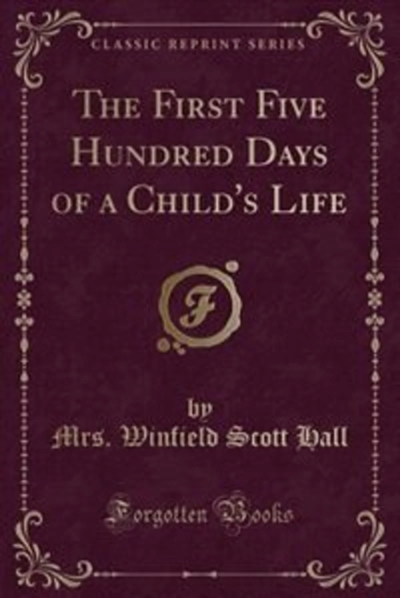 The First Five Hundred Days of a Child's Life (Classic Reprint)