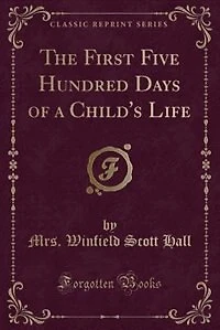 The First Five Hundred Days of a Child's Life (Classic Reprint)