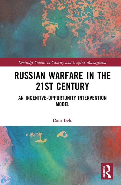 Russian Warfare the 21st Century: An Incentive-Opportunity Intervention Model