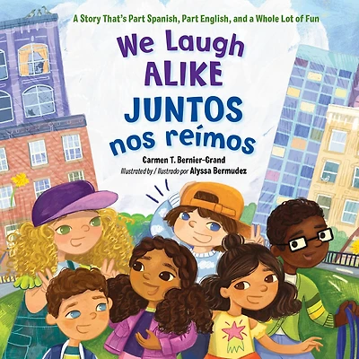 We Laugh Alike / Juntos nos reímos: a Story That's Part Spanish, English, and Whole Lot of Fun
