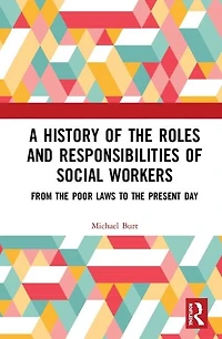 A History of the Roles and Responsibilities Social Workers: From Poor Laws to Present Day