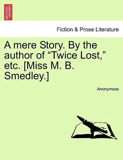 A Mere Story. By The Author Of "twice Lost," Etc. [miss M. B. Smedley.]