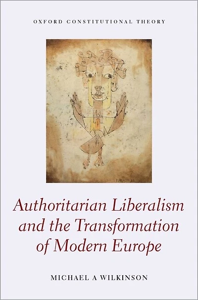 Authoritarian Liberalism And The Transformation Of Modern Europe