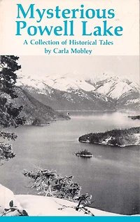 Mysterious Powell Lake: A Collection Of Historical Tales