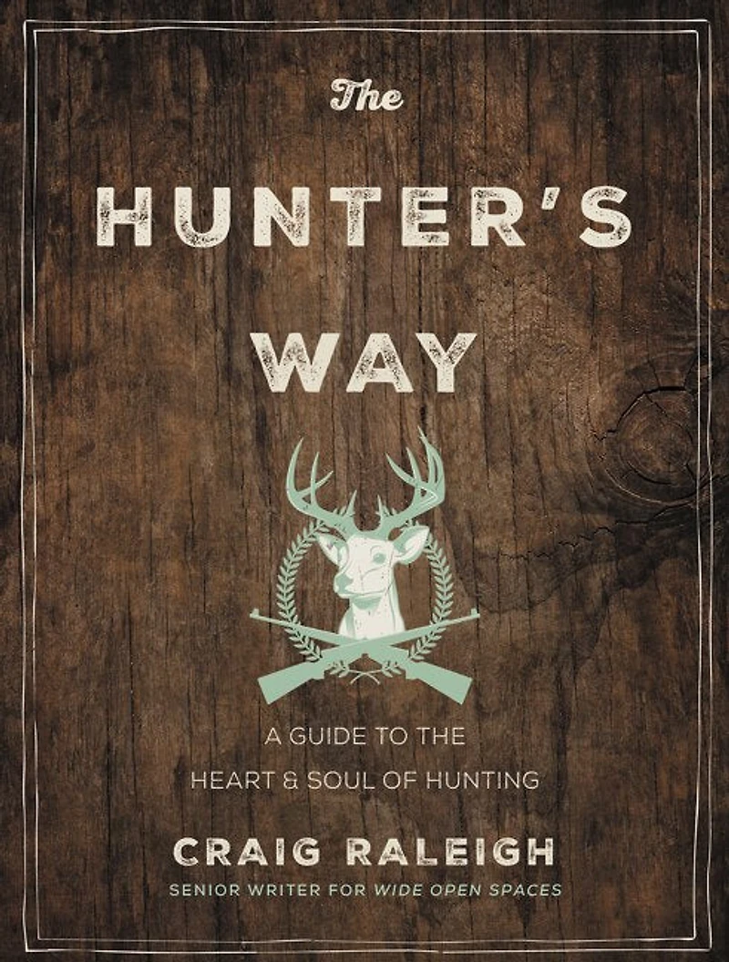 the Hunter's Way: A Guide to Heart and Soul of Hunting