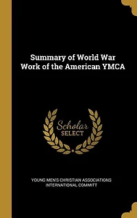 Summary of World War Work of the American YMCA