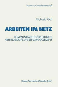 Arbeiten im Netz: Kommunikationsstrukturen, Arbeitsabläufe, Wissensmanagement