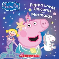 Peppa Pig: Loves Unicorns and Mermaids