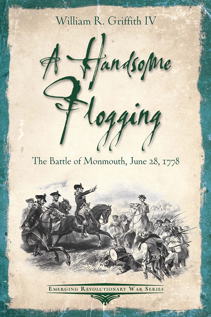 A Handsome Flogging: The Battle Of Monmouth, June 28, 1778