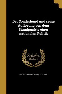 Der Sonderbund und seine Auflösung von dem Standpunkte einer nationalen Politik