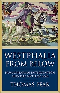 Westphalia From Below: Humanitarian Intervention And The Myth Of 1648