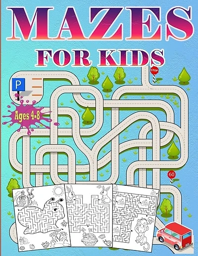 Mazes For Kids Ages 4-8: Puzzle book for Kids ages 3-5,6-8 Fun and Challenging Mazes for Boys and Girls Workbook for Children: Games and Problem-Solving