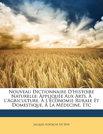 Nouveau Dictionnaire D'histoire Naturelle: Appliquée Aux Arts, À L'agriculture, À L'économie Rurale Et Domestique, À La Médecine, Etc