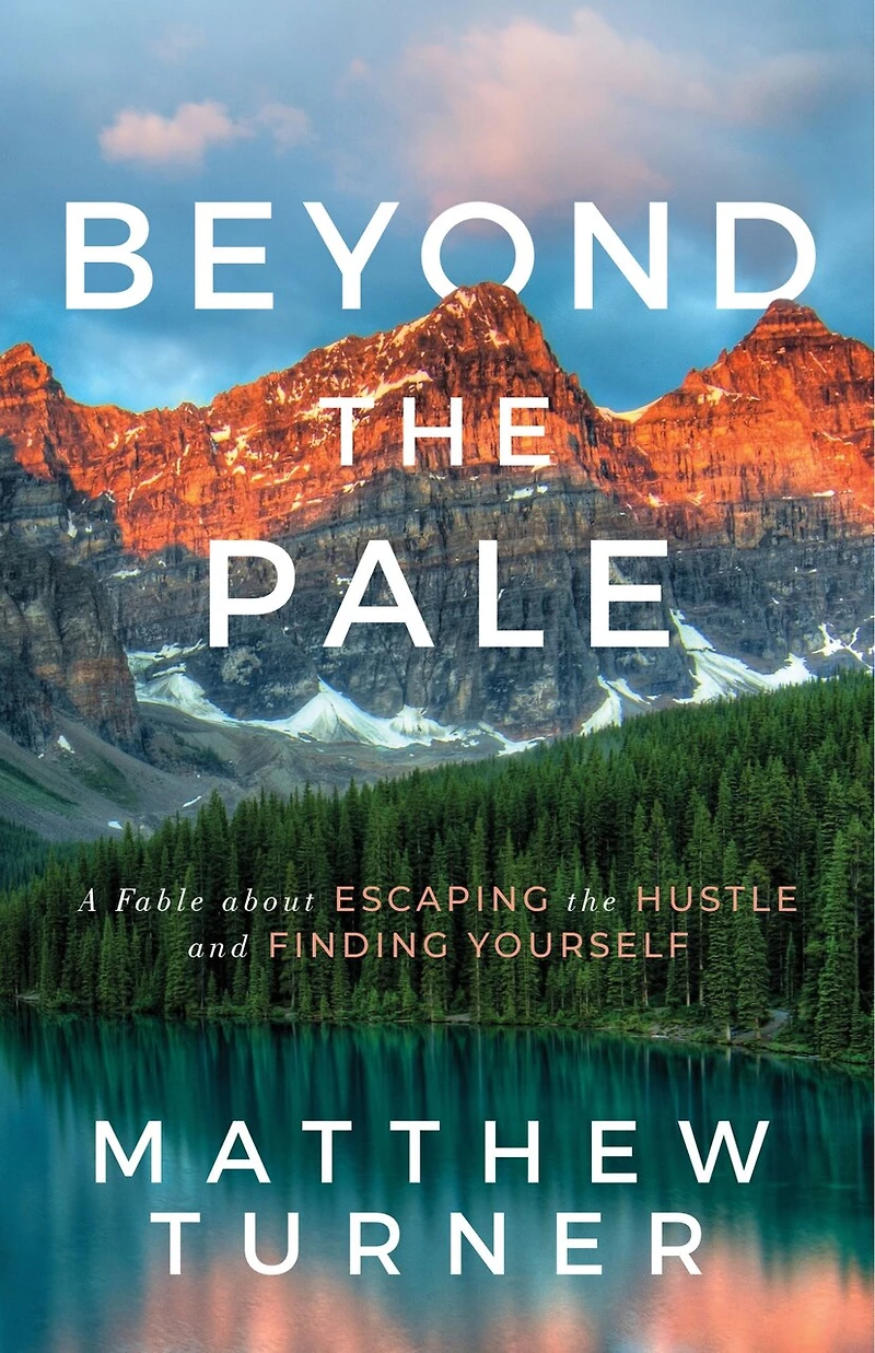 Beyond The Pale: A Fable About Escaping The Hustle And Finding Yourself