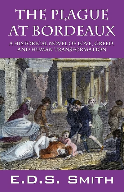 The Plague at Bordeaux: A Historical Novel of Love, Greed, and Human Transformation