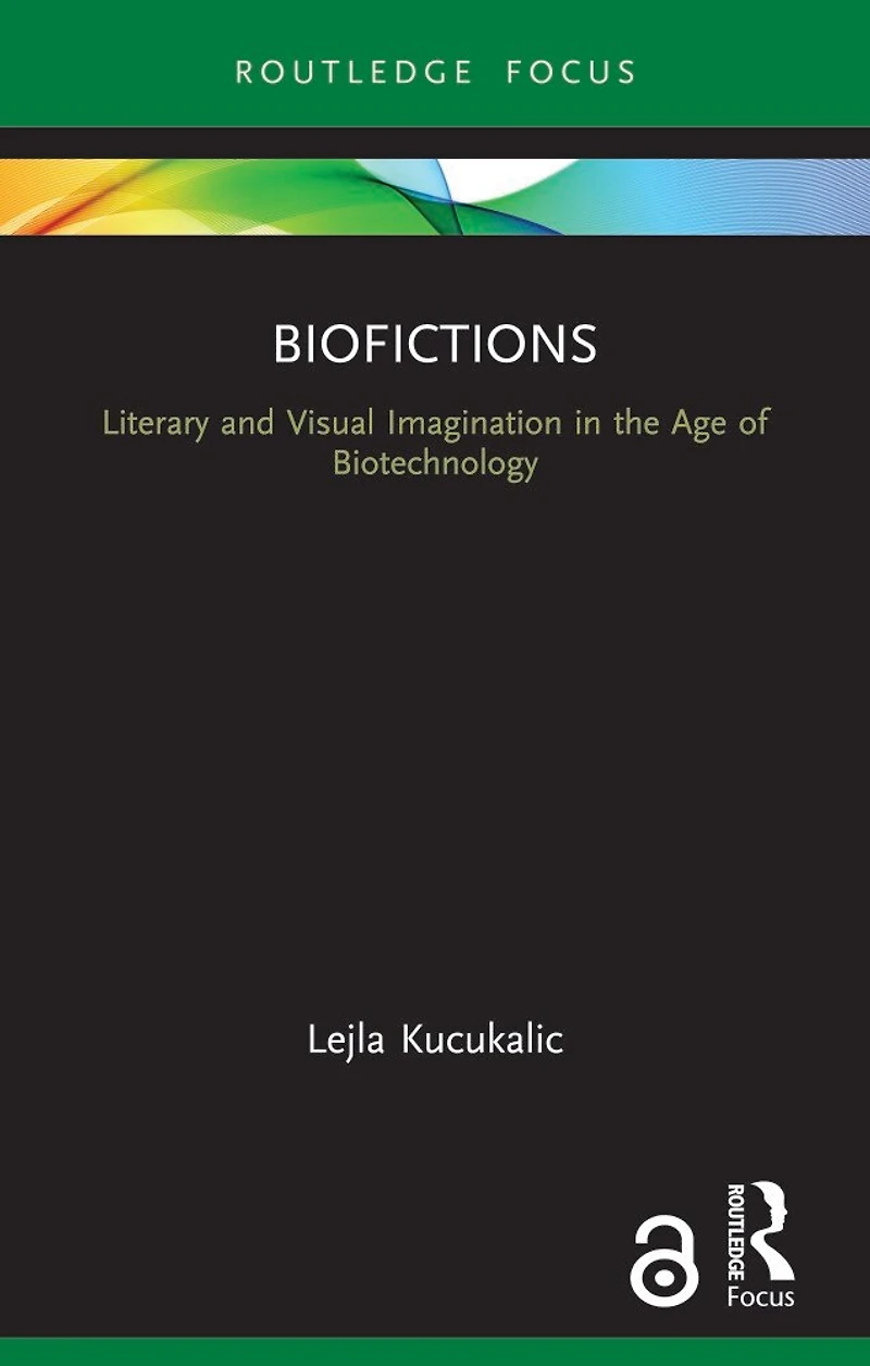 Biofictions: Literary and Visual Imagination the Age of Biotechnology