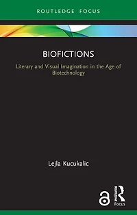 Biofictions: Literary and Visual Imagination the Age of Biotechnology
