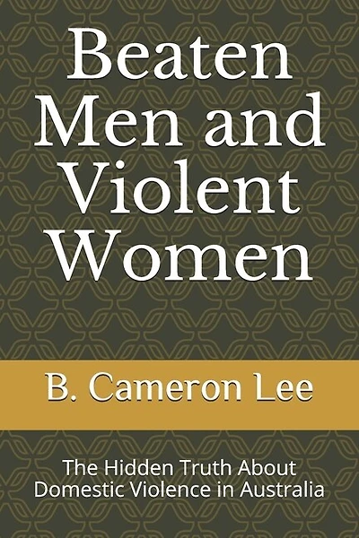 Beaten Men and Violent Women: The Hidden Truth About Domestic Violence in Australia