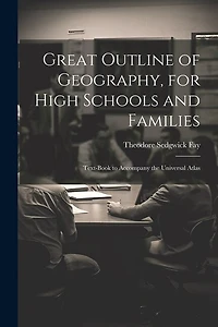 Great Outline of Geography, for High Schools and Families: Text-Book to Accompany the Universal Atlas