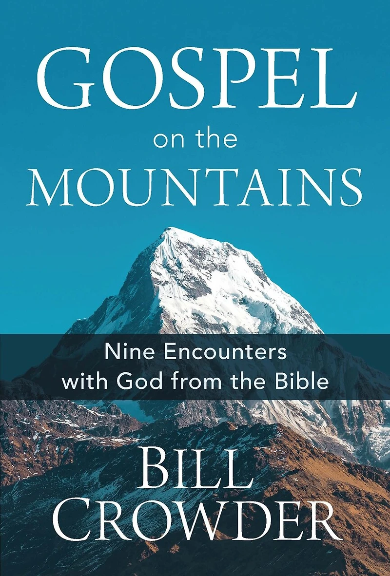 Gospel on the Mountains: Nine Encounters with God from Bible