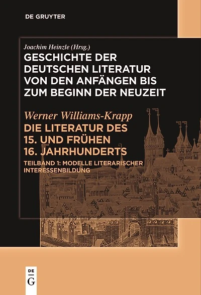 Die Literatur des 15. und frühen 16. Jahrhunderts: Teilband 1: Modelle literarischer Interessenbildung