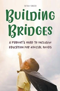 Building Bridges A Parent's Road to Inclusive Education for Special Needs Children