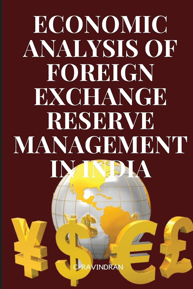 An Economic Analysis of Foreign Exchange Reserve Management in India