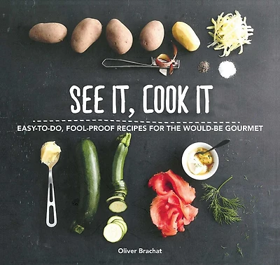 See It, Cook It: Easy-to-Do, Fool-Proof Recipes for the Would-Be Gourmet