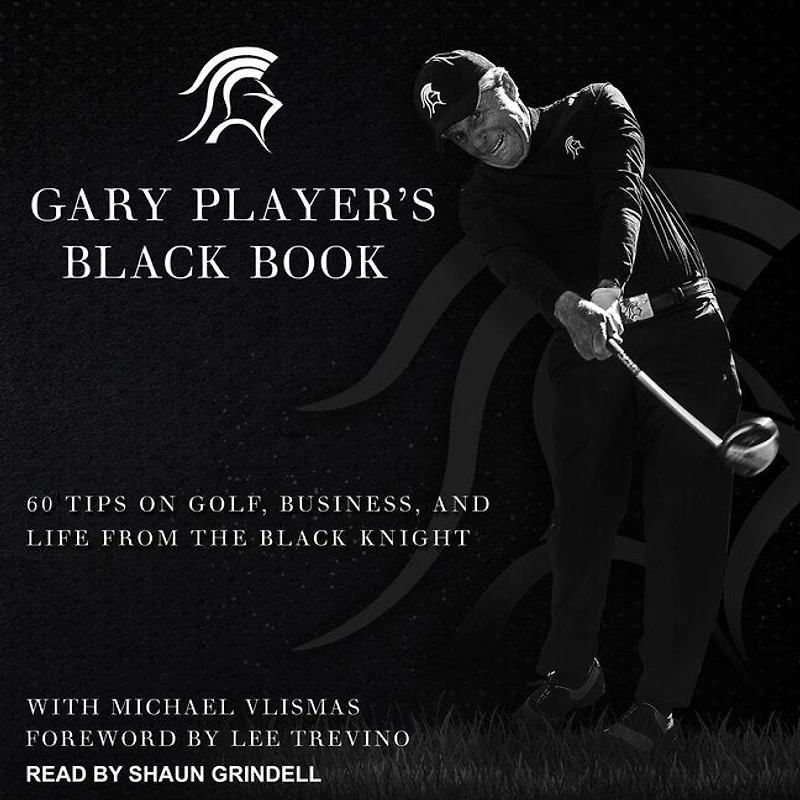 Gary Player's Black Book Lib/E: 60 Tips on Golf, Business, and Life from the Knight
