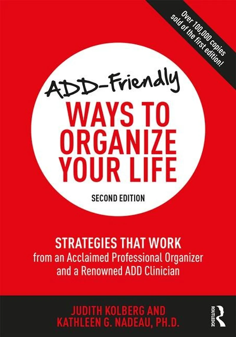 Add-friendly Ways To Organize Your Life: Strategies That Work From An Acclaimed Professional Organizer And A Renowned Add Clinician