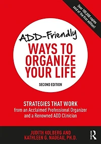 Add-friendly Ways To Organize Your Life: Strategies That Work From An Acclaimed Professional Organizer And A Renowned Add Clinician