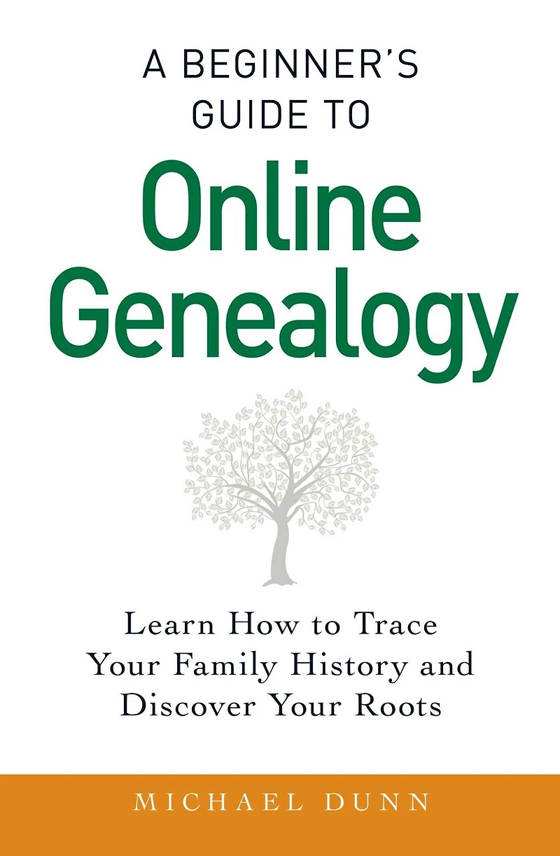 A Beginner's Guide to Online Genealogy: Learn How Trace Your Family History and Discover Roots