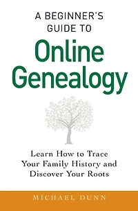 A Beginner's Guide to Online Genealogy: Learn How Trace Your Family History and Discover Roots