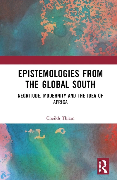 Epistemologies from the Global South: Negritude, Modernity and Idea of Africa