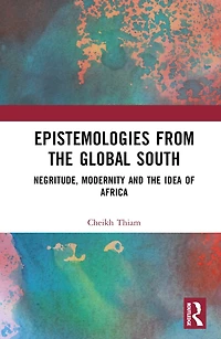 Epistemologies from the Global South: Negritude, Modernity and Idea of Africa
